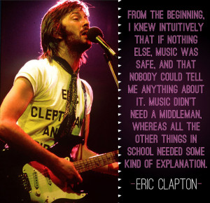 ... other things in school needed some kind of explanation. - Eric Clapton