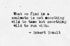 Wild Heart, Inspiration, Quotes, Wildheart, Soul Mates, Robert Brault ...