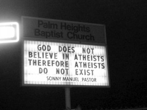 God does not believe in atheists, therefore atheists do not exist ...