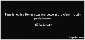 ... outburst of profanity to calm jangled nerves. - Kirby Larson