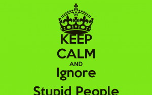 Stupid People And ignore stupid people