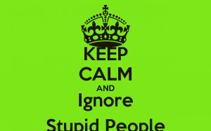 Stupid People And ignore stupid people