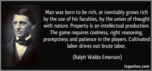 ... . Cultivated labor drives out brute labor. - Ralph Waldo Emerson