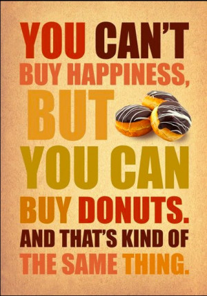 ... Can Buy Donuts,And That’s Kind of The Same Thing ~ Happiness Quote