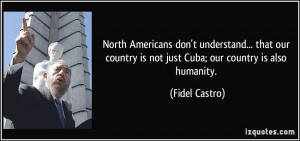 North Americans don't understand... that our country is not just Cuba ...