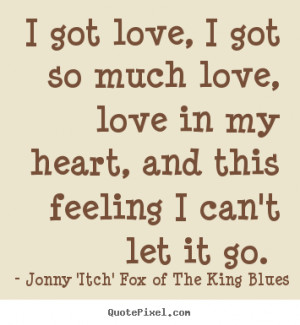 Create graphic picture quotes about love - I got love, i got so much ...