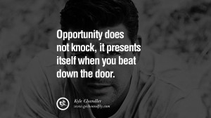 Opportunity does not knock, it presents itself when you beat down the ...