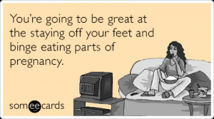 Funny Pregnancy Ecard: You’re going to be great at the staying off ...