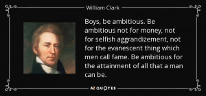 Boys, be ambitious. Be ambitious not for money, not for selfish ...