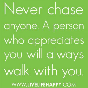 never chase anyone
