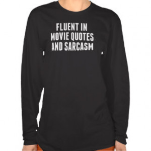 Fluent In Movie Quotes Sarcasm T-shirts & Shirts