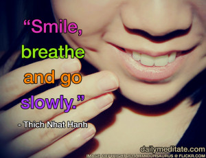 ... Quote 59: “Smile, breathe and go slowly.” – Thich Nhat Hanh