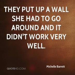 Michelle Barrett - They put up a wall she had to go around and it didn ...
