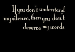 Quotes Picture: if you don't understand my silence, then you don't ...