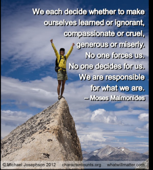 ... decides for us. We are responsible for what we are. -Moses Maimonides