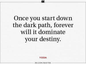 yoda once you start down the dark path forever will