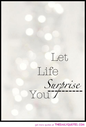 let-life-suprise-you-quote-pictures-quotes-sayings-pics.jpg