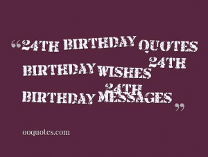 Are you looking for the best and the lastest 24th birthday quotes? or ...