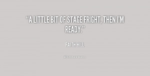 little bit of stage fright, then I'm ready.”