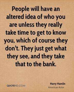 Harry Hamlin - People will have an altered idea of who you are unless ...
