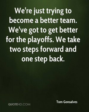 better for the playoffs We take two steps forward and one step back