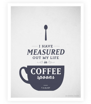 Art Print, Food Quote, TS Eliot Quote, Coffee Quote, Typographic Print ...