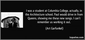 was a student at Columbia College, actually, in the Architecture ...