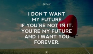 Cute Teen Love Quotes - I don’t want my future if you’re not in it ...