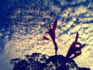 http://www.pics22.com/change-quote-dont-be-afraid-to-change/