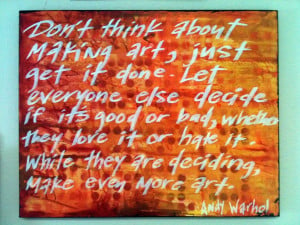 Andy Warhol. An interesting pairing, but wise words from both, none ...