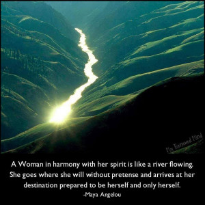 woman in harmony with her spirit is like a river flowing. She goes ...