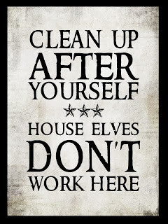 ... little house elves who are working hard somewhere just not in my house