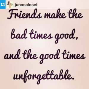 unforgettable moments with friends quotes Friends make the bad times