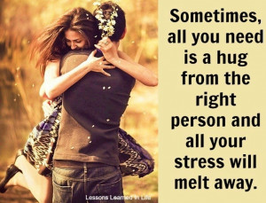 Stress melts with hug from right person quote via www.Facebook.com ...