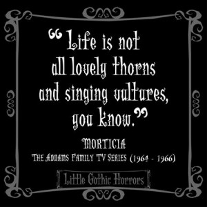 Delightfully Dark Quotes: Little Gothic Horrors: Morticia Addams ...