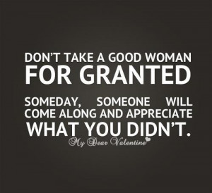 Don't take her for granted...