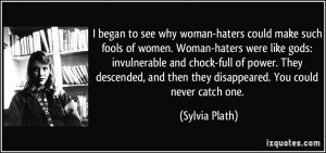 woman-haters could make such fools of women. Woman-haters were like ...