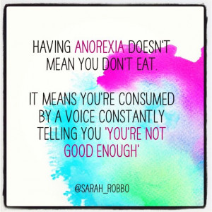 Having Anorexia does't mean you don't eat. It means you're consumed by ...