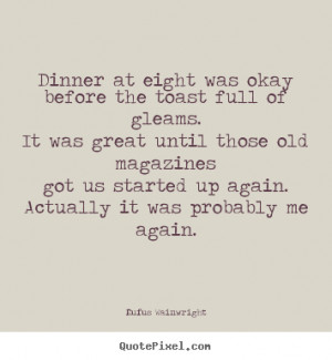 Customize picture quotes about love - Dinner at eight was okaybefore ...