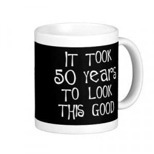 50th_birthday_50_years_to_look_this_good_mug-p168838421444443560enwnp ...