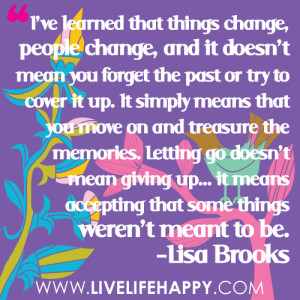 ve learned that things change, people change, and it doesn't mean ...