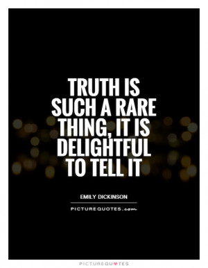 Truth is such a rare thing, it is delightful to tell it Picture Quote ...