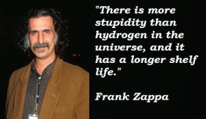 There is more stupidity than hydrogen in the universe, and it has a ...