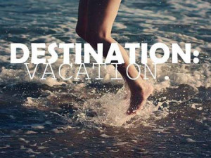 Destination – Vacation