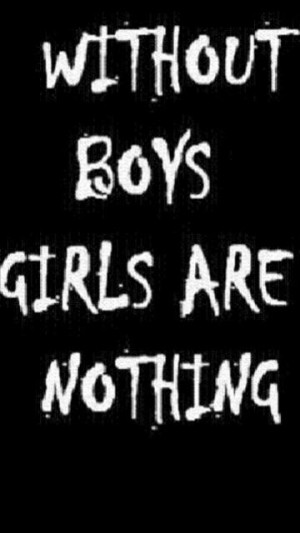 Without Boys Girls Are Nothing