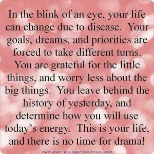 In the blink of an eye your life can change due to disease. Your goals ...