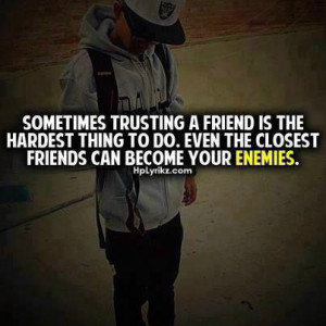 trusting a friend is the hardest thing to do. Even the closest friends ...