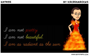 am not pretty i am not beautiful i am as radiant as the sun
