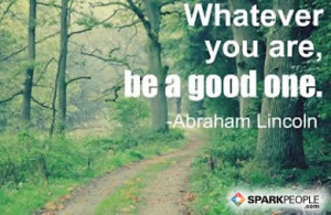 Motivational Quote - Whatever you are, be a good one.