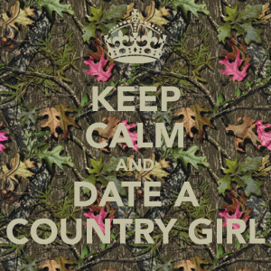 KEEP CALM AND DATE A COUNTRY GIRL